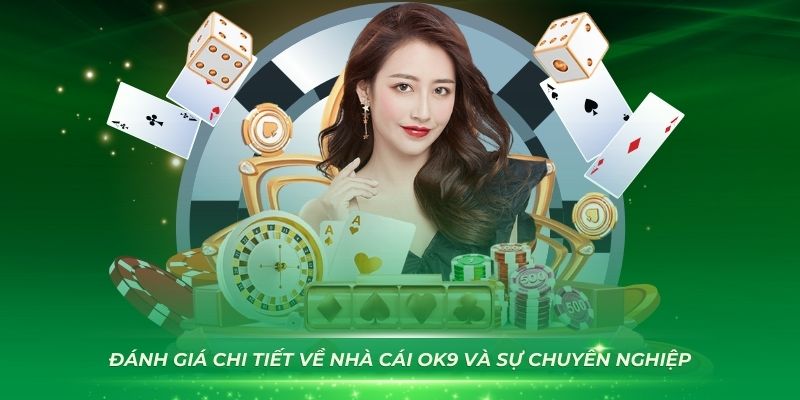 Đánh giá chi tiết về nhà cái OK9 và sự chuyên nghiệp